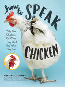 How to Speak Chicken : Why Your Chickens Do What They Do & Say What They Say-9781612129112