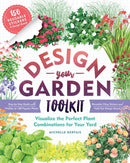Design-Your-Garden Toolkit : Visualize the Perfect Plant Combinations for Your Yard; Step-by-Step Guide with Profiles of 128 Popular Plants, Reusable Cling Stickers, and Fold-Out Design Board-9781612129228