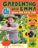 Gardening with Emma : Grow and Have Fun: A Kid-to-Kid Guide-9781612129259