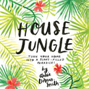 House Jungle : Turn Your Home into a Plant-Filled Paradise!-9781612129440