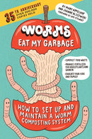 Worms Eat My Garbage, 35th Anniversary Edition : How to Set Up and Maintain a Worm Composting System: Compost Food Waste, Produce Fertilizer for Houseplants and Garden, and Educate Your Kids and Famil-9781612129471