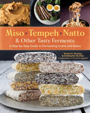 Miso, Tempeh, Natto & Other Tasty Ferments : A Step-by-Step Guide to Fermenting Grains and Beans-9781612129884