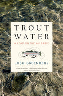 Trout Water : A Year on the Au Sable-9781612199016
