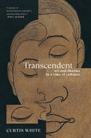 Transcendent : Art and Dhama in a Time of Collapse-9781612199948