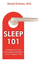 Sleep 101 : The Beginner's Guide to Unraveling the Mysteries of Life's Forgotten Third-9781612330693