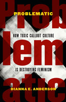 Problematic : How Toxic Callout Culture is Destroying Feminism-9781612349619