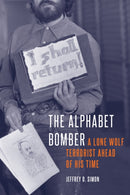 The Alphabet Bomber : A Lone Wolf Terrorist Ahead of His Time-9781612349961