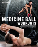 Medicine Ball Workouts : Strengthen Major and Supporting Muscle Groups for Increased Power, Coordination, and Core Stability-9781612431307