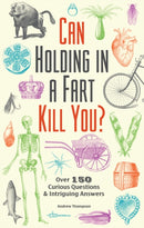 Can Holding In A Fart Kill You? : Over 150 Curious Questions and Intriguing Answers-9781612434759