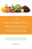 The Hashimoto''s Thyroiditis Healing Diet