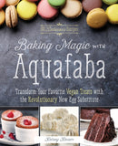 Baking Magic With Aquafaba : Transform Your Favorite Vegan Treats with the Revolutionary New Egg Substitute-9781612437217