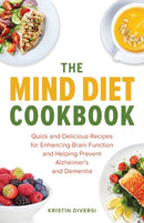 The Mind Diet Cookbook : Quick and Delicious Recipes for Enhancing Brain Function and Helping Prevent Alzheimer's and Dementia-9781612437255