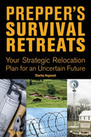 Prepper's Survival Retreats : Your Strategic Relocation Plan for an Uncertain Future-9781612437262