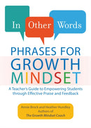 In Other Words: Phrases For Growth Mindset : A Teacher's Guide to Empowering Students through Effective Praise and Feedback-9781612437910