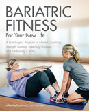 Bariatric Fitness For Your New Life : A Post Surgery Program of Mental Coaching, Strength Training, Stretching Routines and Fat-Burning Cardio-9781612437941