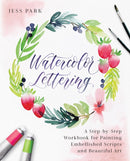 Watercolor Lettering : A Step-by-Step Workbook for Painting Embellished Scripts and Beautiful Art-9781612438344