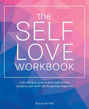 The Self-love Workbook : A Life-Changing Guide to Boost Self-Esteem, Recognize Your Worth and Find Genuine Happiness-9781612438665
