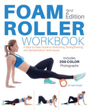 Foam Roller Workbook, 2nd Edition : A Step-by-Step Guide to Stretching, Strengthening and Rehabilitative Techniques-9781612438719