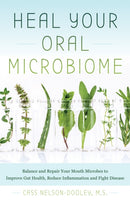 Heal Your Oral Microbiome : Balance and Repair your Mouth Microbes to Improve Gut Health, Reduce Inflammation and Fight Disease-9781612439006