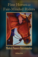 Fine Horses and Fair-Minded Riders : Modern Vaquero Horsemanship-9781612499512