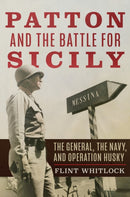 Patton and the Battle for Sicily : The General, The Navy, and Operation Husky-9781612516912