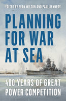 Planning for War at Sea : 400 Years of Great Power Competition-9781612517254