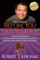 Rich Dad's Before You Quit Your Job : 10 Real-Life Lessons Every Entrepreneur Should Know About Building a Million-Dollar Business-9781612680507