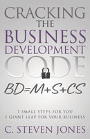Cracking the Business Development Code : 7 Small Steps for You, 1 Giant Leap for Your Business-9781613145197