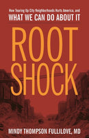Root Shock : How Tearing Up City Neighborhoods Hurts America, and What We Can Do About It-9781613320198