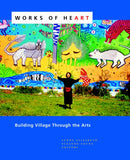 Works of Heart : Building Village Through the Arts-9781613320853