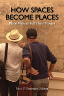 How Spaces Become Places : Place Makers Tell Their Stories-9781613321423