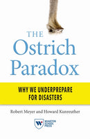 The Ostrich Paradox : Why We Underprepare for Disasters-9781613630808