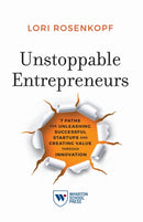 Unstoppable Entrepreneurs : 7 Paths for Unleashing Successful Startups and Creating Value Through Innovation-9781613631850
