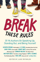 Break These Rules : 35 YA Authors on Speaking Up, Standing Out, and Being Yourself-9781613747841