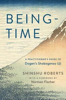 Being-Time : A Practitioner's Guide to Dogen's Shobogenzo Uji-9781614291138