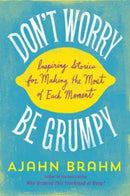 Don't Worry, be Grumpy : Inspiring Stories for Making the Most of Each Moment-9781614291671