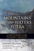 The Mountains and Waters Sutra : A  Practitioner's Guide to Dogen's Sansuikyo-9781614292937