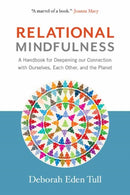 Relational Mindfulness : A Handbook for Deepening Our Connections with Ourselves, Each Other, and the Planet-9781614294139