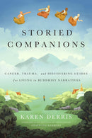 Storied Companions : Cancer, Trauma, and Discovering Guides for Living in Buddhist Narratives-9781614295754