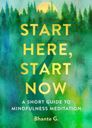 Start Here, Start Now : A Short Guide to Mindfulness Meditation-9781614296270