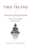 The Two Truths in Indian Buddhism : Reality, Knowledge, and Freedom-9781614297468