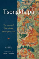 Tsongkhapa : The Legacy of Tibet's Great Philosopher-Saint-9781614297550