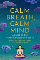 Calm Breath, Calm Mind : A Guide to the Healing Power of Breath-9781614297802