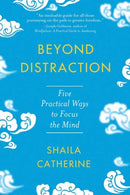 Beyond Distraction : Five Practical Ways to Focus the Mind-9781614297871