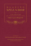 Blazing Splendor : The Memoirs of the Dzogchen Yogi Tulku Urgyen Rinpoche-9781614298434