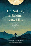 Do Not Try to Become a Buddha