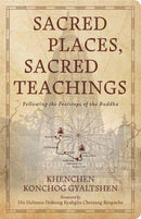 Sacred Places, Sacred Teachings : Following the Footsteps of the Buddha-9781614299493