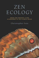 Zen Ecology : Green and Engaged Living in Response to the Climate Crisis-9781614299547