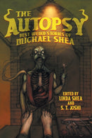 The Autopsy : Best Weird Stories of Michael Shea-9781614983835