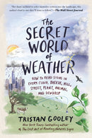 The Secret World of Weather – How to Read Signs in Every Cloud, Breeze, Hill, Street, Plant, Animal, and Dewdrop
